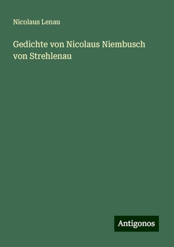 Gedichte von Nicolaus Niembusch von Strehlenau von Antigonos Verlag