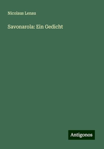 Savonarola: Ein Gedicht von Antigonos Verlag