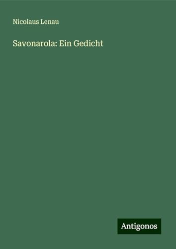 Savonarola: Ein Gedicht von Antigonos Verlag