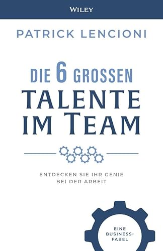 Die 6 großen Talente im Team: Entdecken Sie Ihr Genie bei der Arbeit - eine Businessfabel Die 6 großen Talente im Team: Entdecken Sie Ihr Genie bei der Arbeit - eine Businessfabel von Wiley