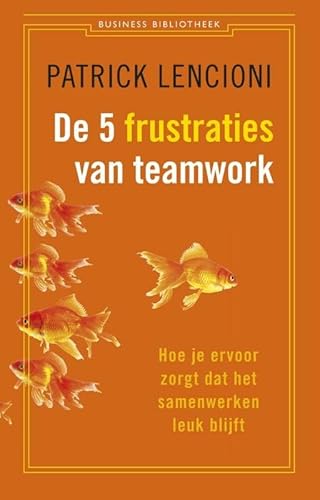 De 5 frustraties van teamwork: hoe je ervoor zorgt dat samenwerken leuk blijft (Business bibliotheek)