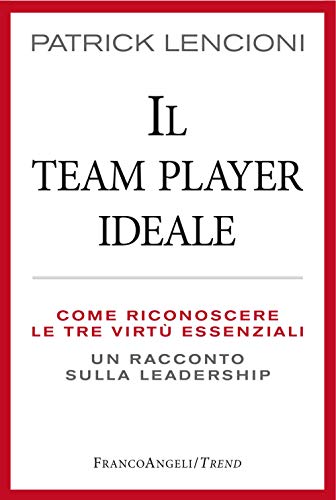 Il Team Player ideale. Come riconoscere le tre virtù essenziali. Un racconto sulla leadership (Trend) von Franco Angeli