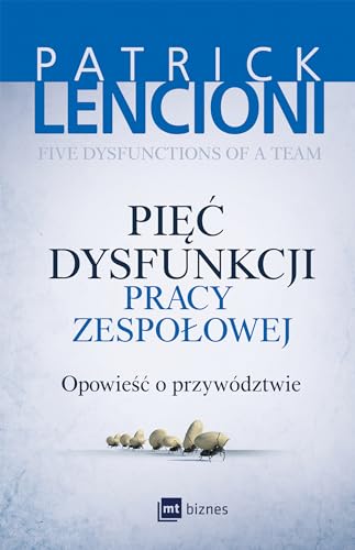 Piec dysfunkcji pracy zespolowej: Opowieść o przywództwie