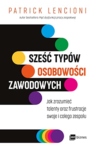 Sześć typów osobowości zawodowych: Jak zrozumieć talenty oraz frustracje swoje i całego zespołu von MT Biznes