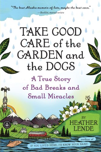 Take Good Care of the Garden and the Dogs: A True Story of Bad Breaks and Small Miracles von Workman Publishing