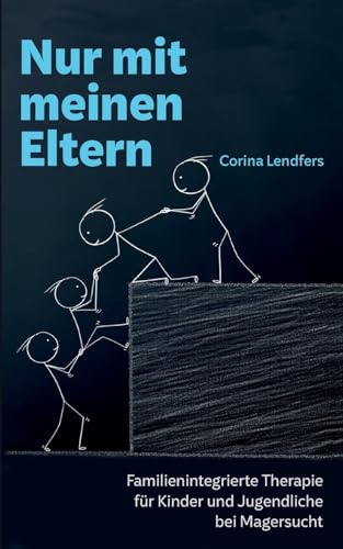 Nur mit meinen Eltern: Familienintegrierte Therapie für Kinder und Jugendliche bei Magersucht von BoD