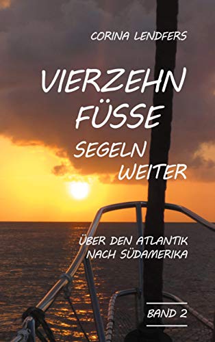 Vierzehn Füsse segeln weiter: Über den Atlantik nach Südamerika von Books on Demand GmbH