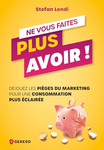 Ne vous faites plus avoir !: Déjouez les pièges du marketing pour une consommation plus éclairée Ne vous faites plus avoir !: Déjouez les pièges du marketing pour une consommation plus éclairée von GERESO