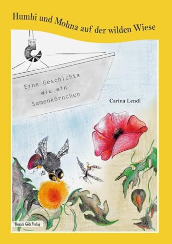 Humbi und Mohna auf der wilden Wiese: Eine Geschichte wie ein Samenkörnchen von Renate Götz Verlag
