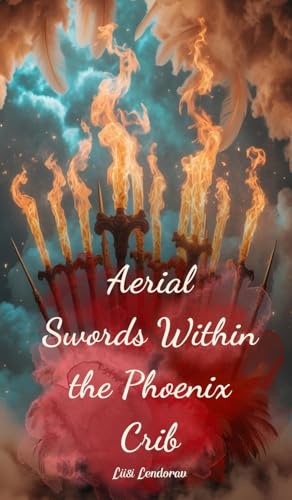 Aerial Swords Within the Phoenix Crib Aerial Swords Within the Phoenix Crib von Swan Charm