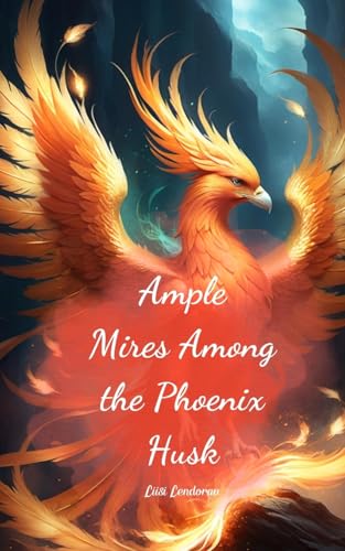 Ample Mires Among the Phoenix Husk Ample Mires Among the Phoenix Husk von Swan Charm