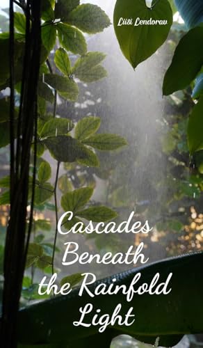 Cascades Beneath the Rainfold Light Cascades Beneath the Rainfold Light von Swan Charm Publishing