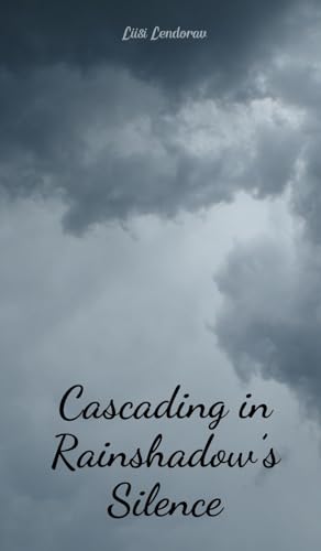 Cascading in Rainshadow's Silence Cascading in Rainshadow's Silence von Swan Charm Publishing