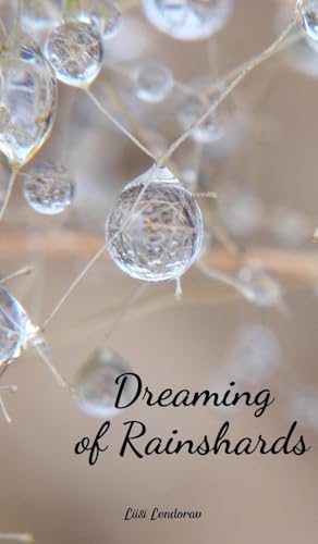 Dreaming of Rainshards Dreaming of Rainshards von Swan Charm Publishing