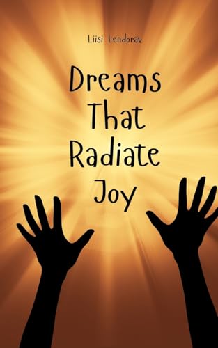 Dreams That Radiate Joy Dreams That Radiate Joy von Swan Charm Publishing