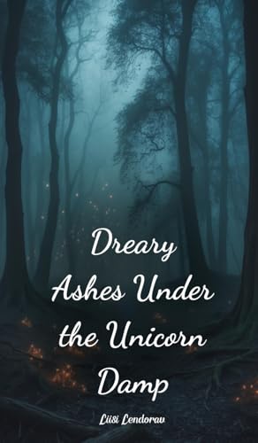 Dreary Ashes Under the Unicorn Damp Dreary Ashes Under the Unicorn Damp von Swan Charm