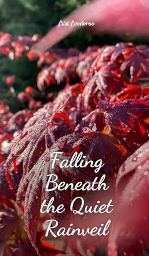 Falling Beneath the Quiet Rainveil Falling Beneath the Quiet Rainveil von Swan Charm Publishing
