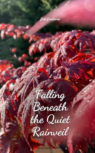 Falling Beneath the Quiet Rainveil Falling Beneath the Quiet Rainveil von Swan Charm Publishing