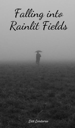 Falling into Rainlit Fields Falling into Rainlit Fields von Swan Charm Publishing