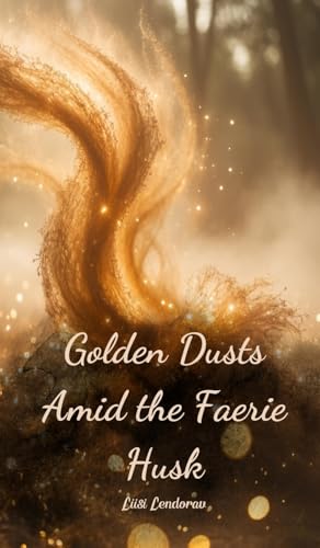 Golden Dusts Amid the Faerie Husk Golden Dusts Amid the Faerie Husk von Swan Charm