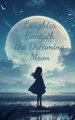 Laughter Beneath the Dreaming Moon Laughter Beneath the Dreaming Moon von Swan Charm Publishing