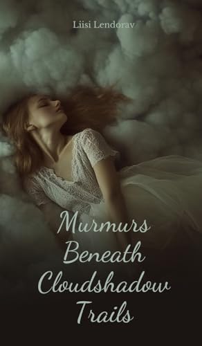 Murmurs Beneath Cloudshadow Trails Murmurs Beneath Cloudshadow Trails von Swan Charm Publishing