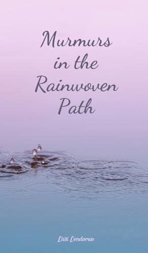 Murmurs in the Rainwoven Path Murmurs in the Rainwoven Path von Swan Charm Publishing