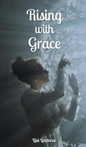 Rising with Grace Rising with Grace von Swan Charm Publishing