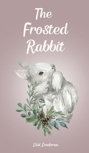 The Frosted Rabbit The Frosted Rabbit von Swan Charm Publishing