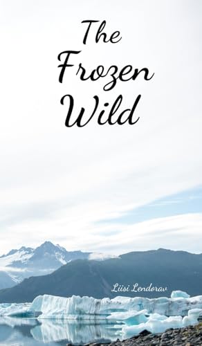 The Frozen Wild The Frozen Wild von Swan Charm Publishing