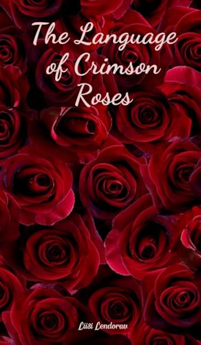 The Language of Crimson Roses The Language of Crimson Roses von Swan Charm
