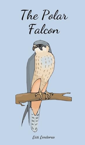 The Polar Falcon The Polar Falcon von Swan Charm Publishing