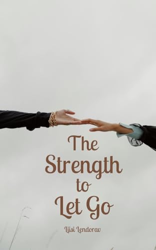 The Strength to Let Go The Strength to Let Go von Swan Charm Publishing
