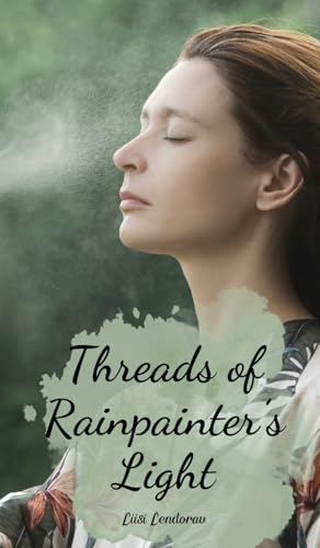 Threads of Rainpainter's Light Threads of Rainpainter's Light von Swan Charm Publishing