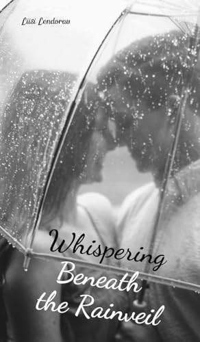 Whispering Beneath the Rainveil Whispering Beneath the Rainveil von Swan Charm Publishing