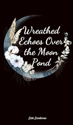 Wreathed Echoes Over the Moon Pond Wreathed Echoes Over the Moon Pond von Swan Charm