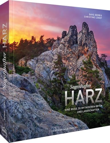 Sagenhafter Harz: Eine Reise zu mythischen Orten und Landschaften von Frederking & Thaler Verlag