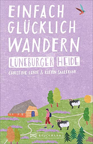 Bruckmann Wanderführer: Einfach glücklich wandern Lüneburger Heide. 29 Orte & Erlebnisse, die glücklich machen. von Bruckmann