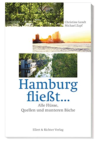 Hamburg fließt…: Alle Flüsse, Quellen und munteren Bäche