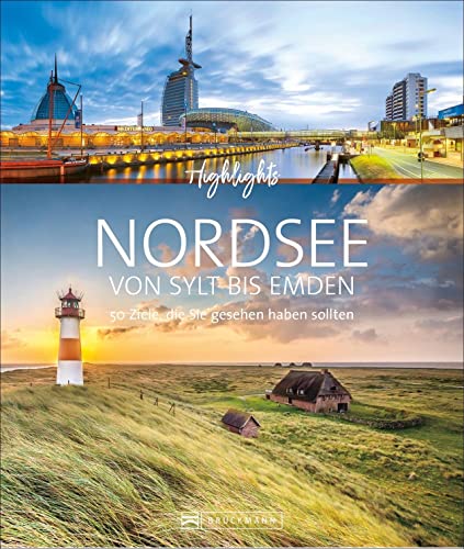 Highlights Nordsee von Sylt bis Emden. 50 Ziele, die Sie gesehen haben sollten! Ein Bildband-Reiseführer. Neu 2020: jetzt 24 Seiten extra. Inklusive Routenvorschläge für Rundreisen. von Bruckmann