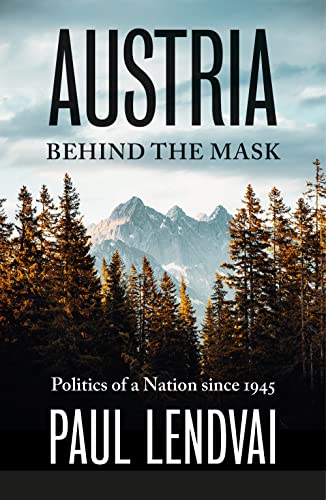 Austria Behind the Mask: Politics of a Nation Since 1945 von C Hurst & Co Publishers Ltd