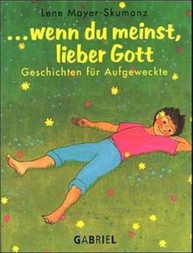... wenn du meinst, lieber Gott: Geschichten für Aufgeweckte ... wenn du meinst, lieber Gott: Geschichten für Aufgeweckte