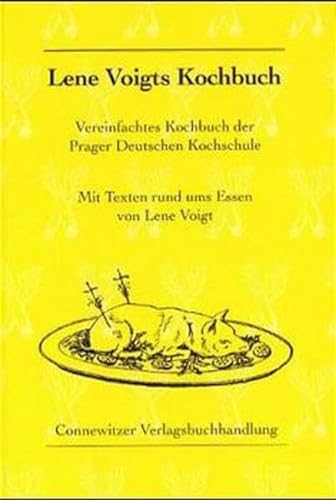 Lene Voigts Kochbuch: Vereinfachtes Kochbuch der Prager Deutschen Kochschule (Kleine Leipziger Bibliothek)
