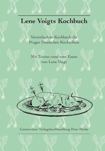 Lene Voigts Kochbuch: Vereinfachtes Kochbuch der Prager Deutschen Kochschule (Kleine Leipziger Bibliothek)