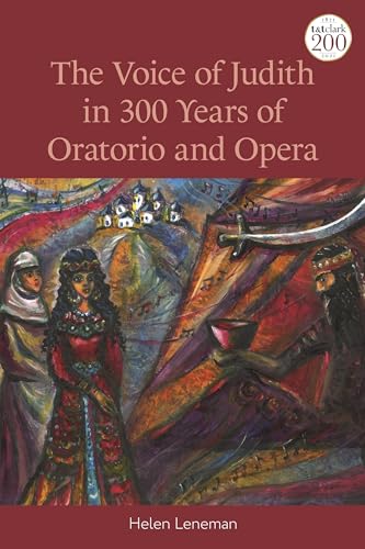 Voice of Judith in 300 Years of Oratorio and Opera, The von T&T Clark