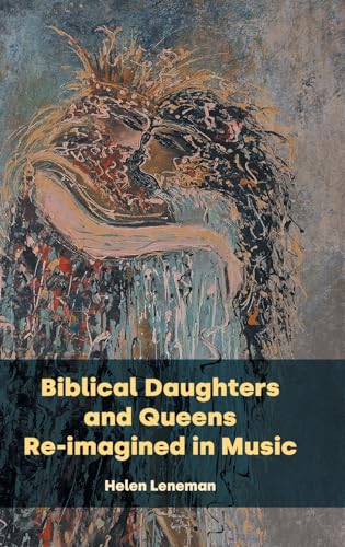 Biblical Daughters and Queens Re-imagined in Music (Bible in the Modern World, Band 86) von Sheffield Phoenix Press Ltd