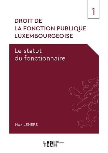 Droit de la fonction publique luxembourgeoise: Le statut du fonctionnaire (1) Droit de la fonction publique luxembourgeoise: Le statut du fonctionnaire (1) von LEGITECH