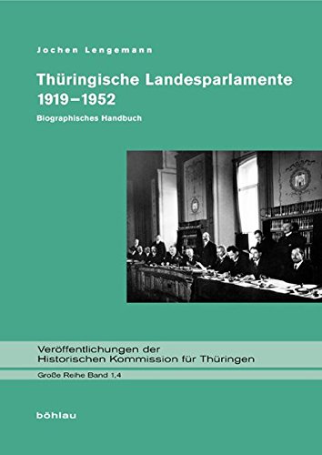 Thüringische Landesparlamente 1919-1952: Biographisches Handbuch (Veröffentlichungen der Historischen Kommission für Thüringen, Grosse Reihe, Band 1)