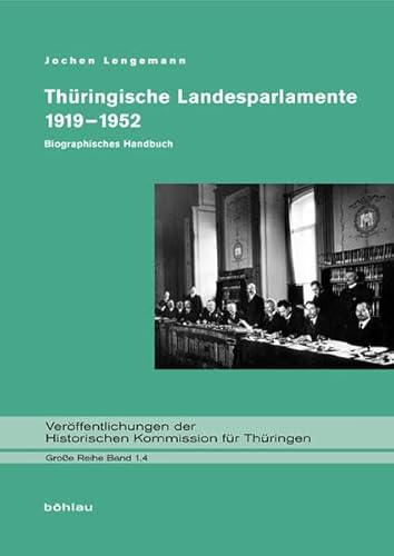 Thüringische Landesparlamente 1919-1952: Biographisches Handbuch (Veröffentlichungen der Historischen Kommission für Thüringen, Grosse Reihe, Band 1)