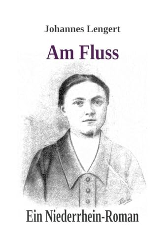 Am Fluss: Ein Niederrhein-Roman